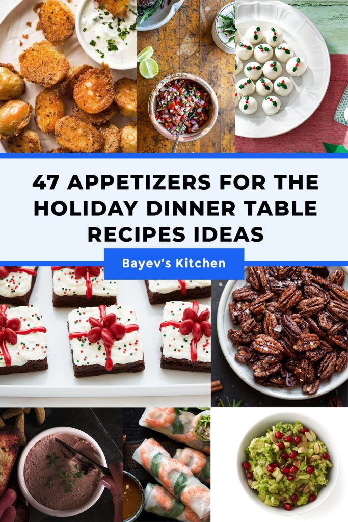47 Appetizers for the Holiday Dinner Table Recipes Ideas